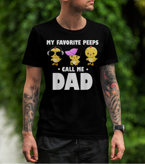 My Favorite Peeps Call Me Dad Funny Mens T-Shirt