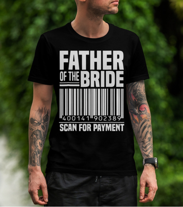 FATHER OF THE BRIDE SCAN FOR PAYMENT 400141902389 T-Shirt