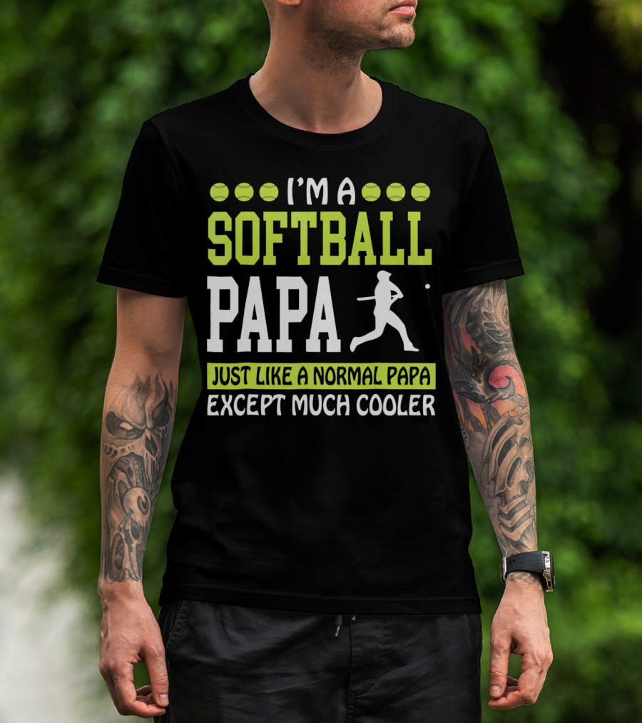 I'm A Softball Papa Just Like A Normal Papa Except Much Cooler T-Shirt