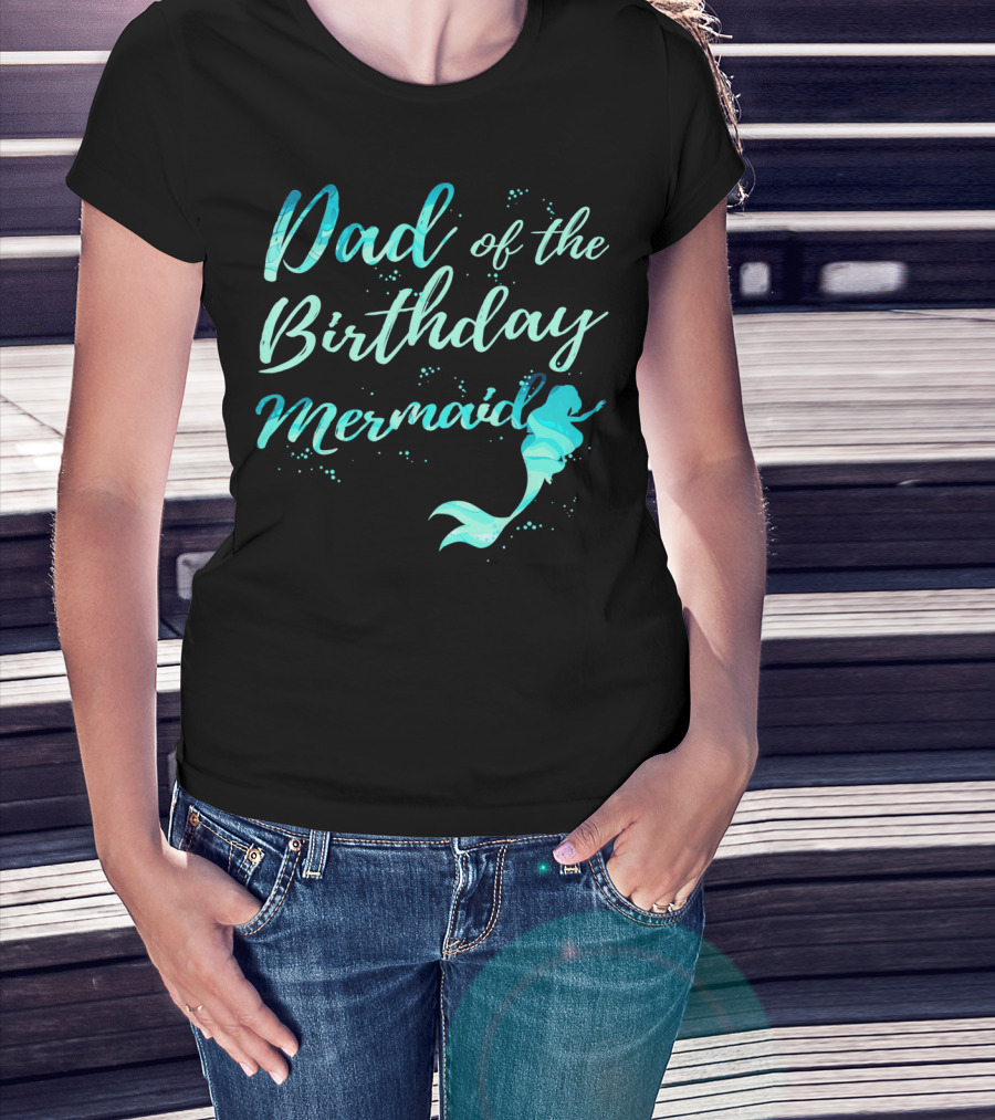 Dad Of The Birthday Mermaid Ocean T-Shirt