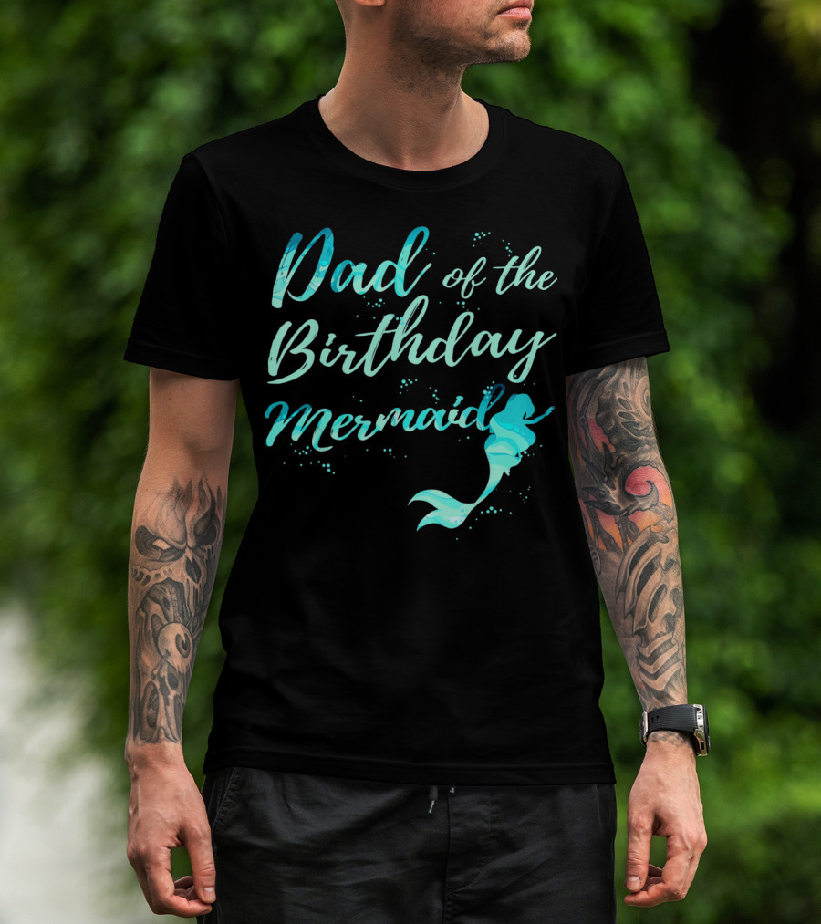 Dad Of The Birthday Mermaid Ocean T-Shirt