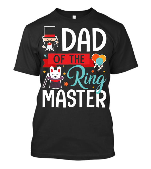Dad Of The Ringmaster Circus Magic Hat Balloons T-Shirt