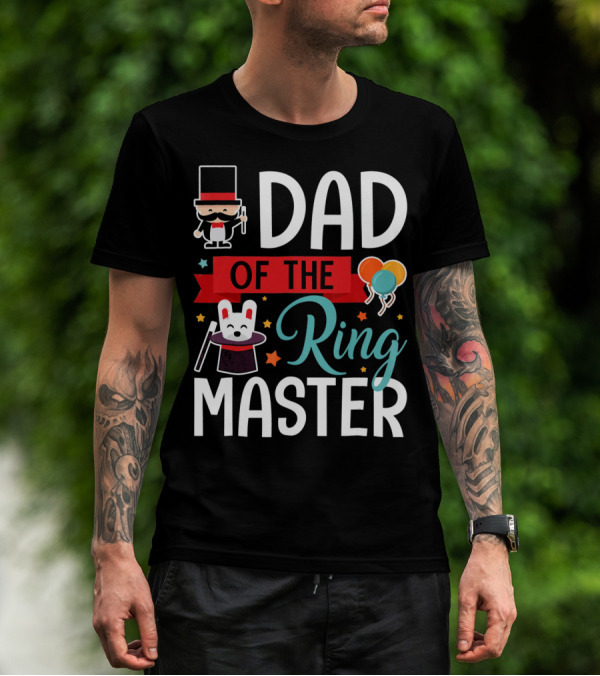 Dad Of The Ringmaster Circus Magic Hat Balloons T-Shirt