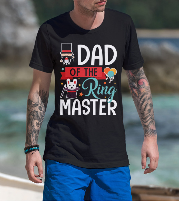 Dad Of The Ringmaster Circus Magic Hat Balloons T-Shirt