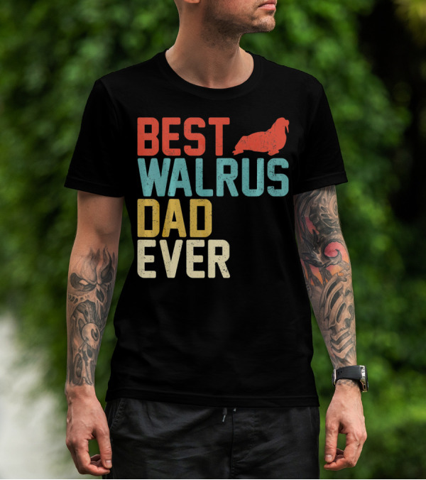 BEST WALRUS DAD EVER Walrus T-Shirt