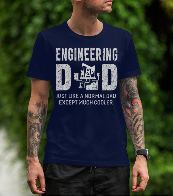 Engineering Dad Just Like A Normal Dad Except Much Cooler T-Shirt