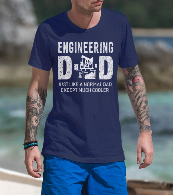 Engineering Dad Just Like A Normal Dad Except Much Cooler T-Shirt