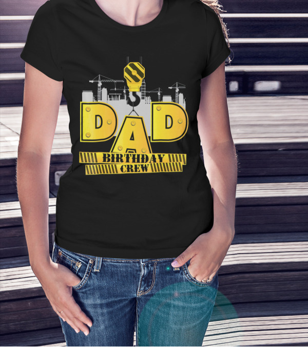 Dad Construction Birthday Crew Celebration Cranes T-Shirt