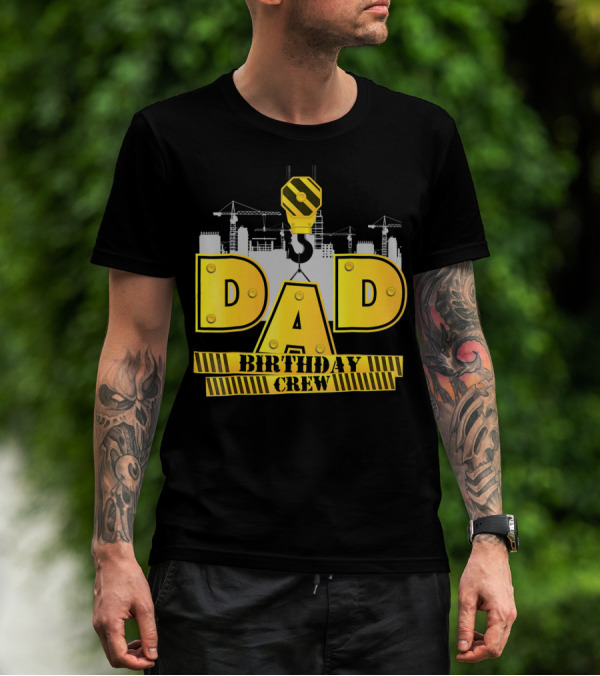 Dad Construction Birthday Crew Celebration Cranes T-Shirt
