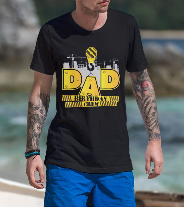 Dad Construction Birthday Crew Celebration Cranes T-Shirt
