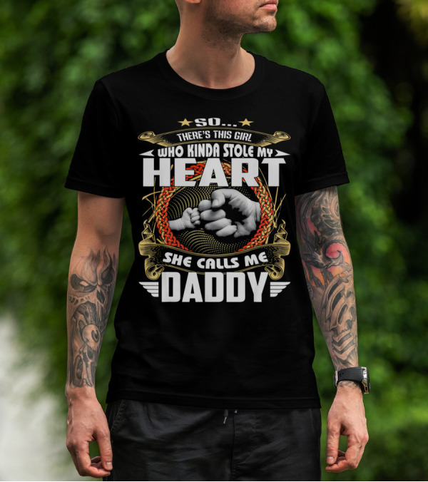 So There's This Girl Who Kinda Stole My Heart She Calls Me Daddy T-Shirt