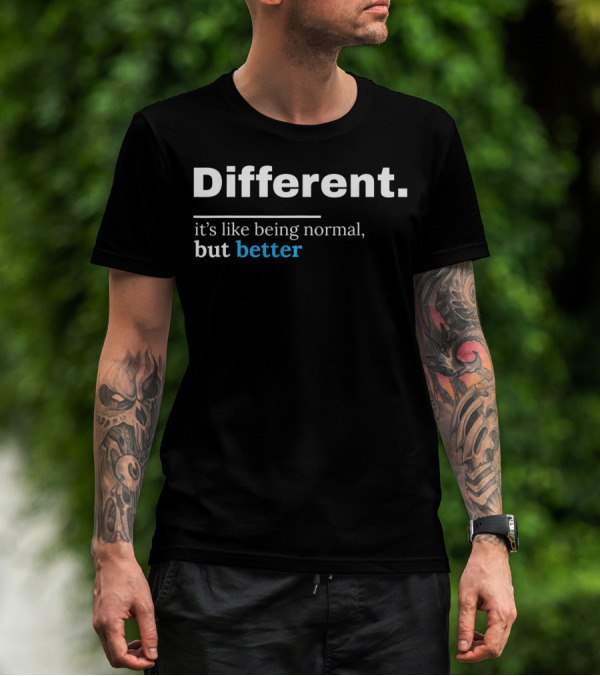 Different It's Like Being Normal But Better Autism Awareness Be Different Au T-Shirt