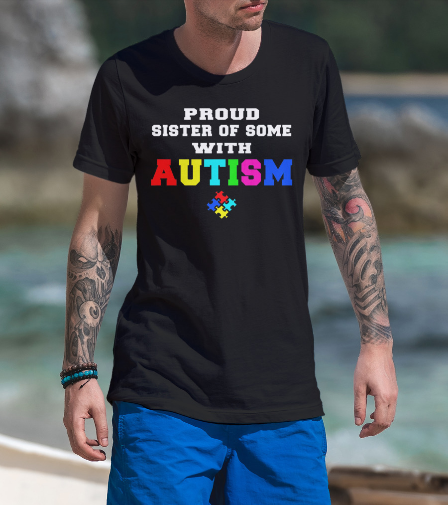 Proud Sister Of Someone With Autism Awareness Puzzle Piece T-Shirt