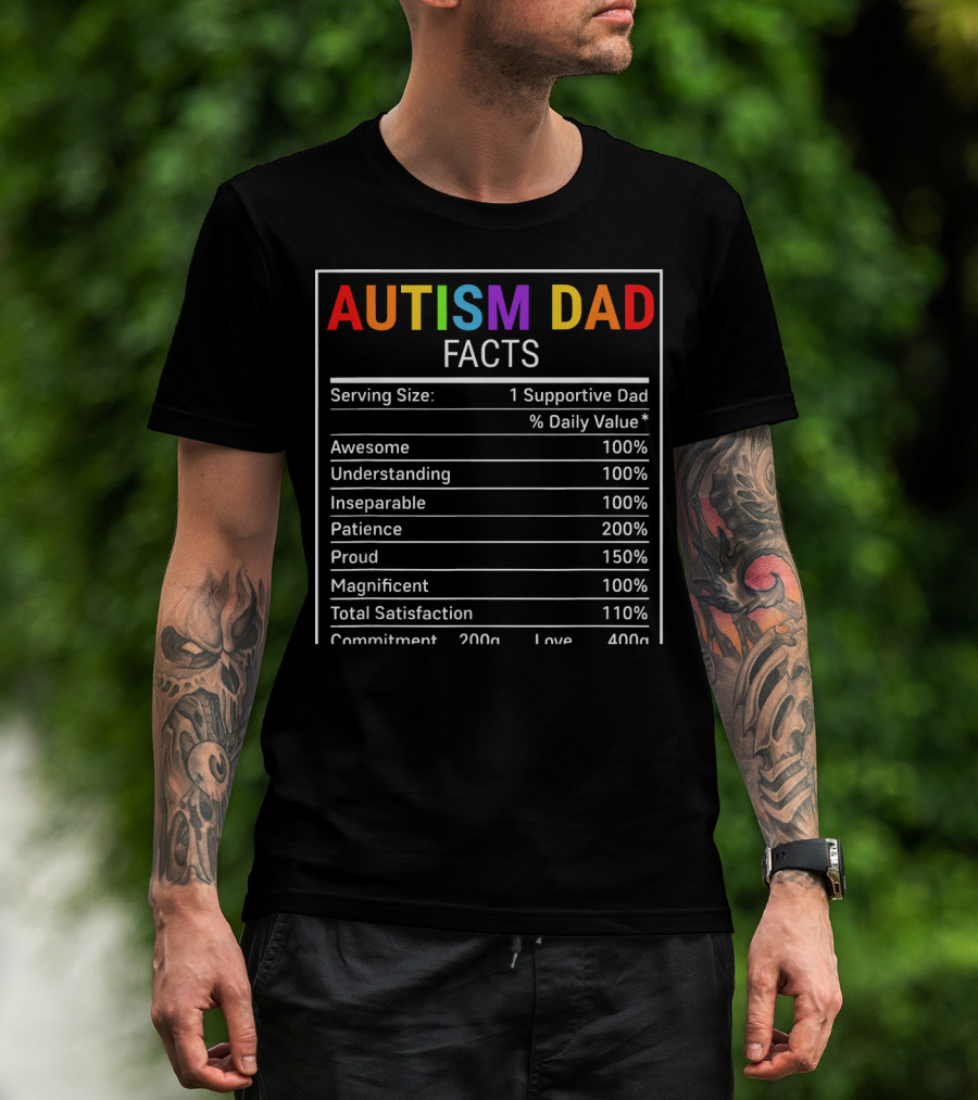 Autism Dad Facts Serving Size 1 Supportive Dad Awesome Understanding Inseparable Patience Proud Magnificent Total Satisfaction Commitment Love T-Shirt