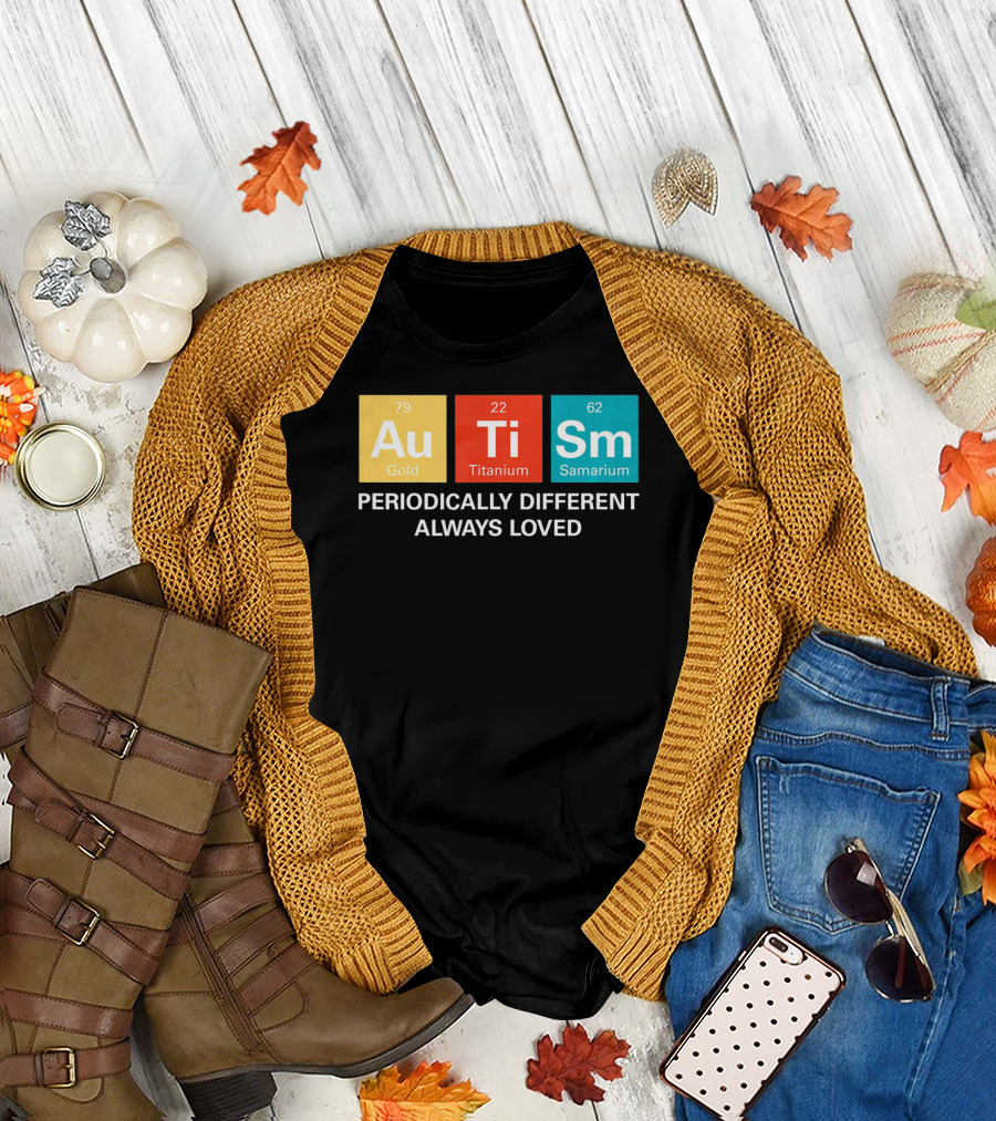 Autism Awareness Au Ti Sm Periodically Different Always Loved T-Shirt