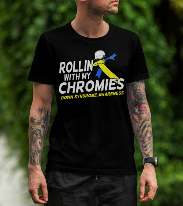 Rollin With My Chromies Down Syndrome Awareness T-Shirt