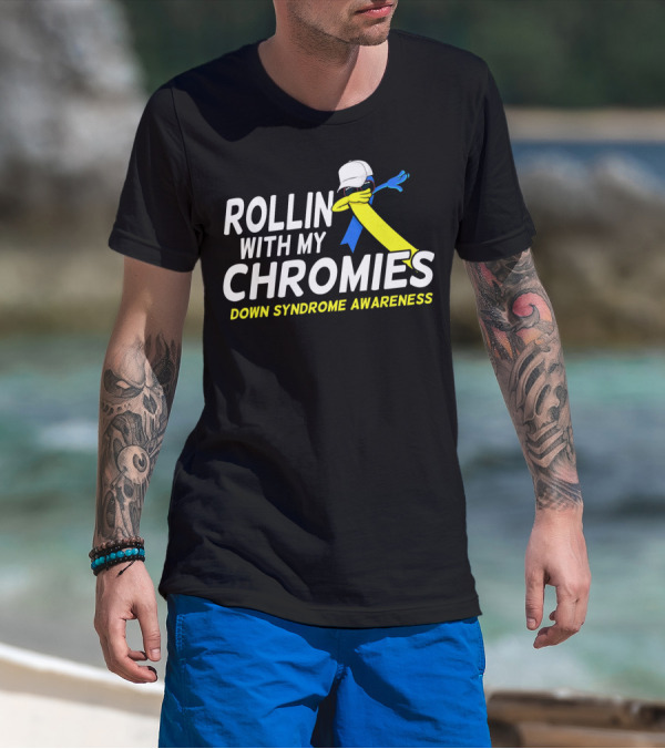 Rollin With My Chromies Down Syndrome Awareness T-Shirt