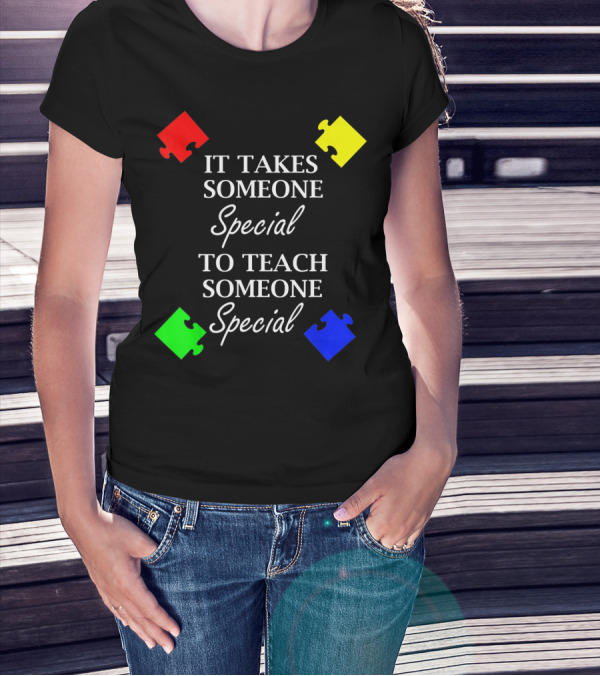 It Takes Someone Special To Teach Someone Special Autism Awareness Puzzle Pieces T-Shirt