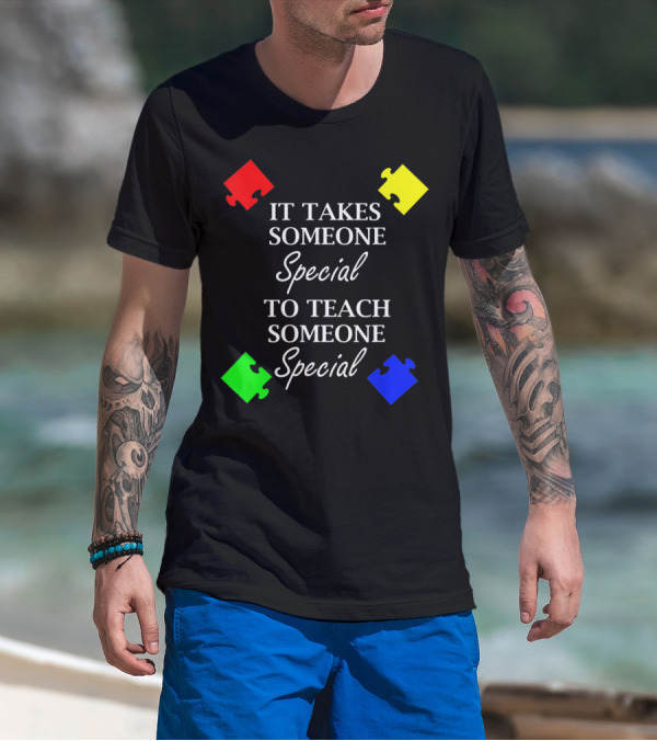It Takes Someone Special To Teach Someone Special Autism Awareness Puzzle Pieces T-Shirt