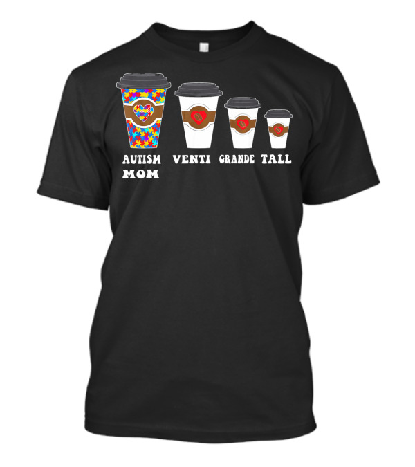 Autism Mom Coffee Cups Venti Grande Tall Awareness T-Shirt