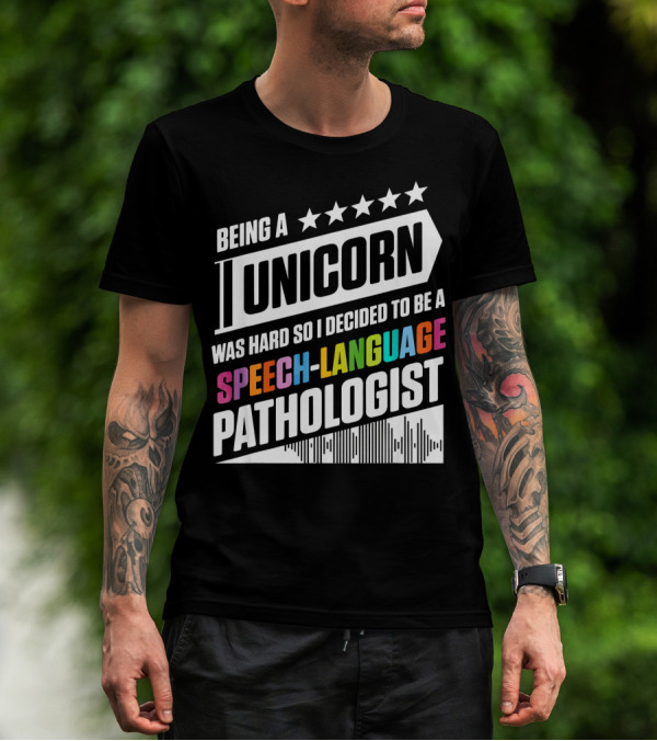 Being A Unicorn Was Hard So I Decided To Be A Speech-Language Pathologist T-Shirt