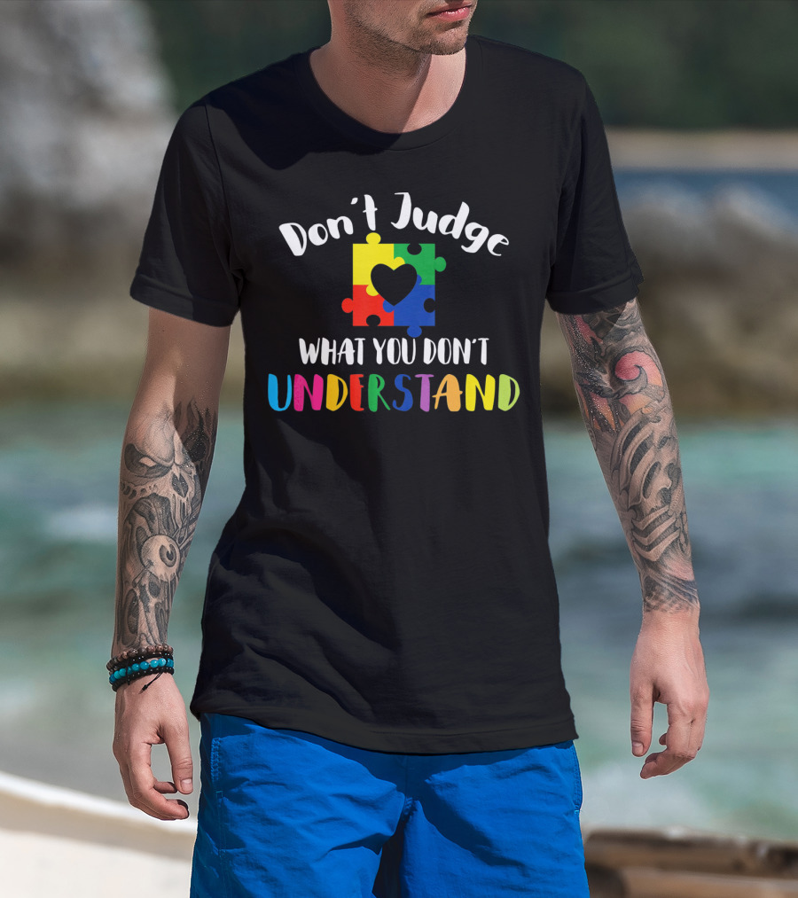 Don't Judge What You Don't Understand Autism Awareness Puzzle Heart T-Shirt