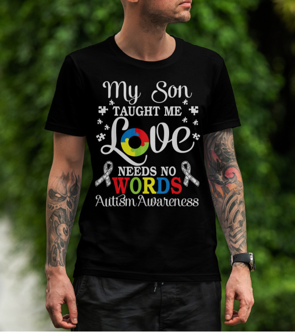 My Son Taught Me Love Needs No Words Autism Awareness T-Shirt