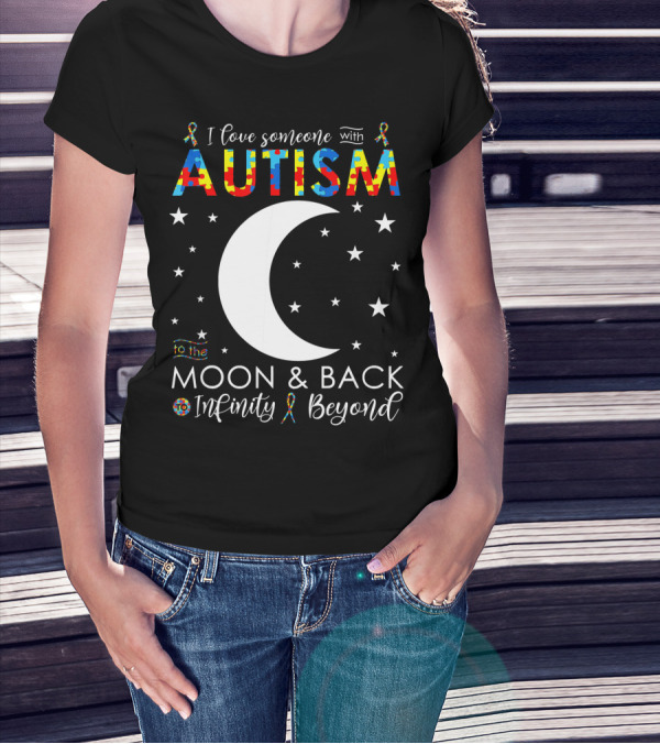 I Love Someone With Autism To The Moon And Back Infinity Beyond T-Shirt