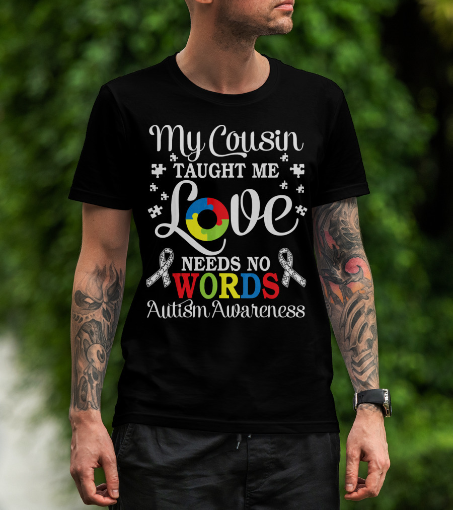 My Cousin Taught Me Love Needs No Words Autism Awareness T-Shirt