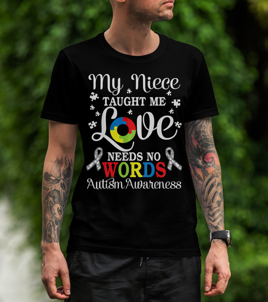 My Niece Taught Me Love Needs No Words Autism Awareness T-Shirt