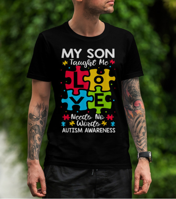 My Son Taught Me Love Needs No Words Autism Awareness Puzzle Hearts T-Shirt