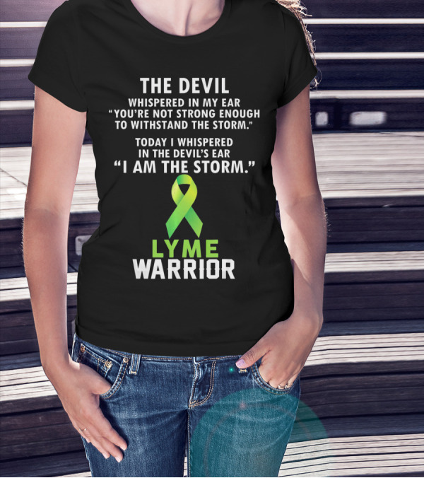 The Devil Whispered Lyme Warrior I Am The Storm T-Shirt