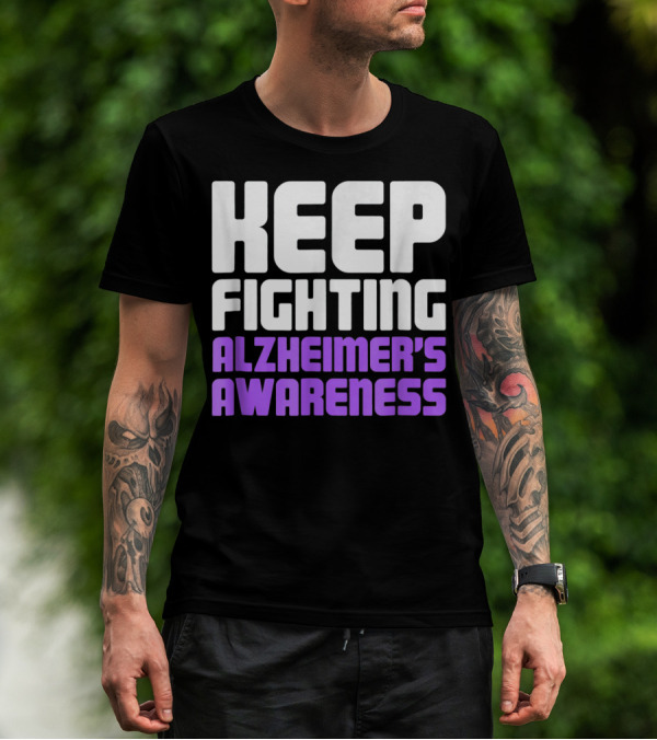 Keep Fighting Alzheimer's Awareness Awareness Dementia Alzheimer Disease T-Shirt