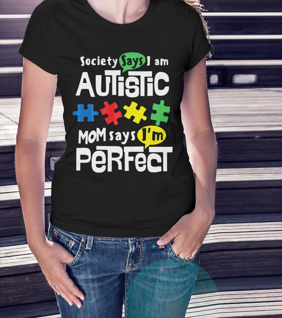 Society Says I Am Autistic Mom Says I'm Perfect Autism Awareness T-Shirt