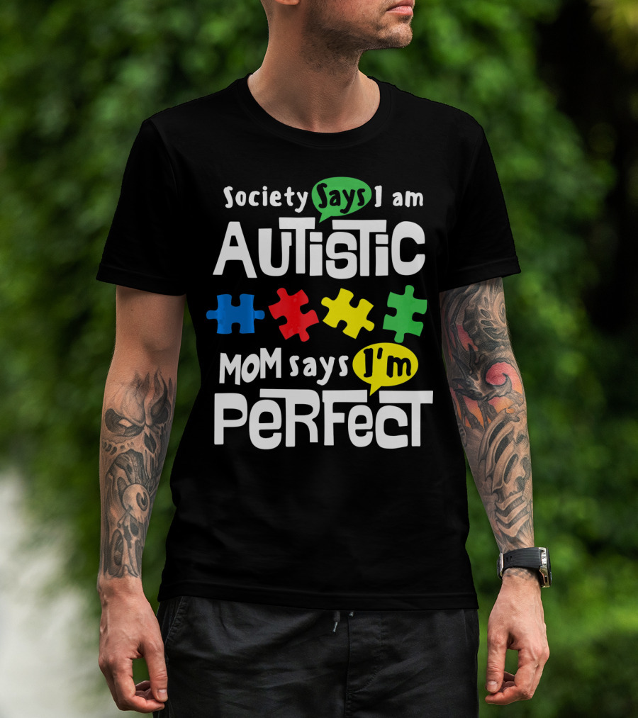 Society Says I Am Autistic Mom Says I'm Perfect Autism Awareness T-Shirt