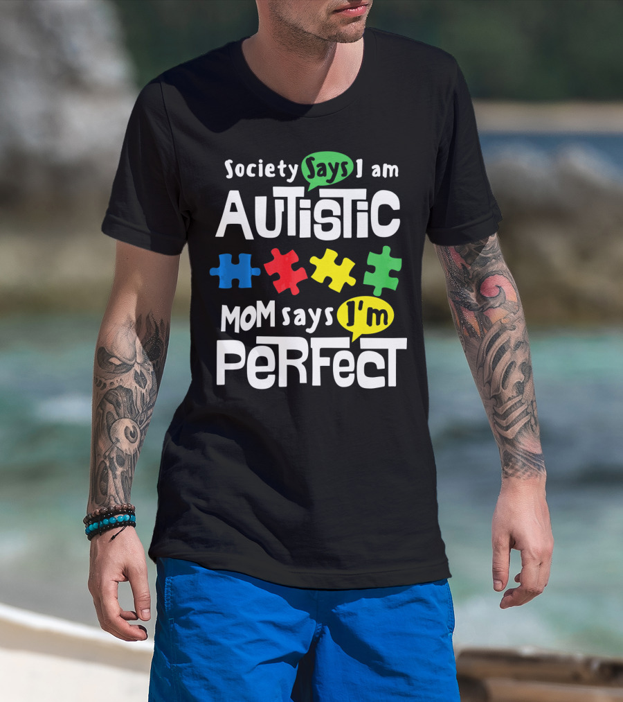 Society Says I Am Autistic Mom Says I'm Perfect Autism Awareness T-Shirt