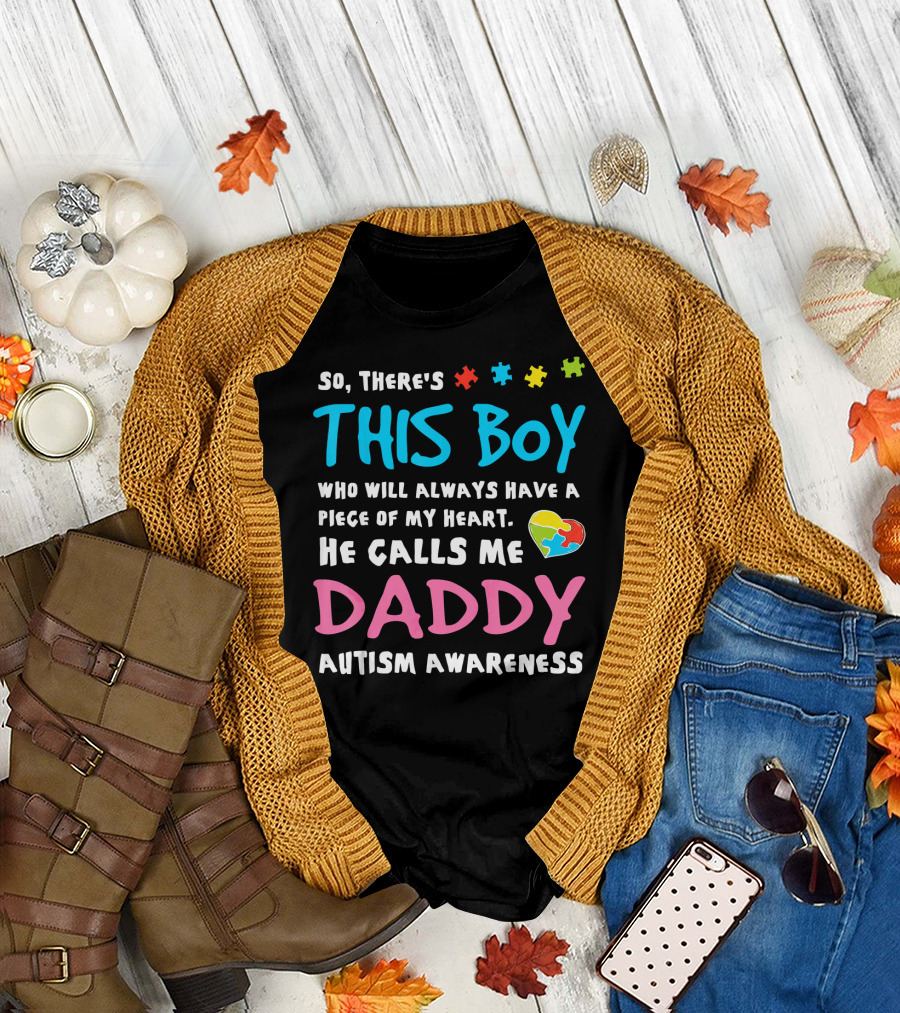 So There's This Boy Who Will Always Have a Piece of My Heart He Calls Me Daddy Autism Awareness T-Shirt