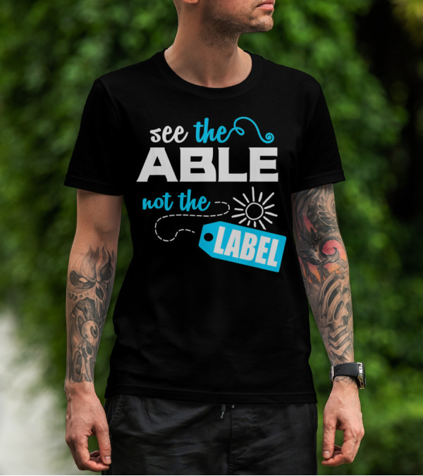 See The Able Not The Label Autism Awareness T-Shirt