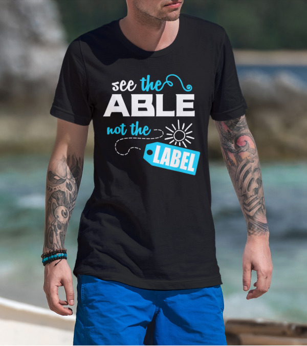 See The Able Not The Label Autism Awareness T-Shirt