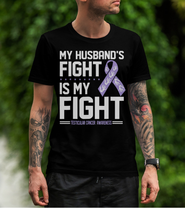 My Husband's Fight Is My Fight Testicular Cancer Awareness T-Shirt