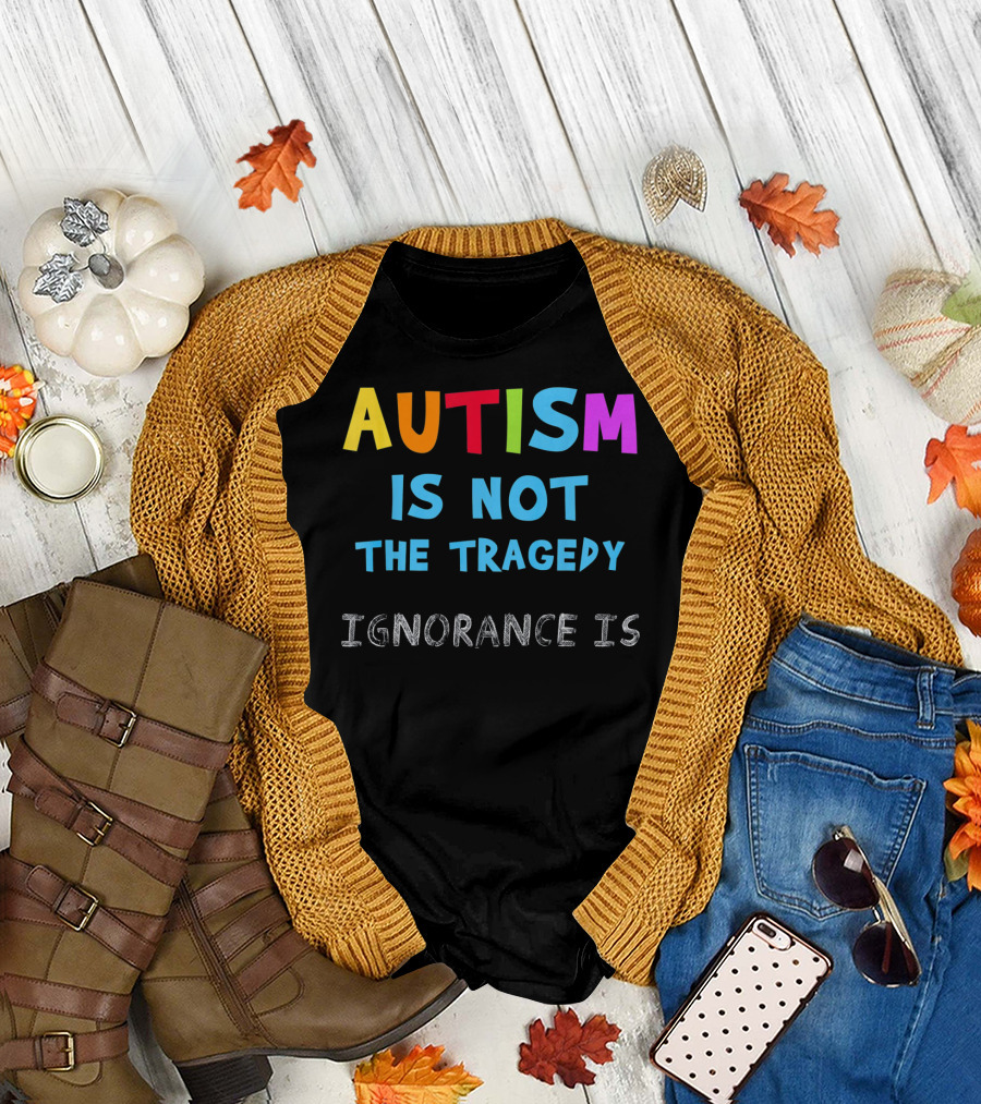Autism Awareness - Ignorance Is the Real Tragedy T-Shirt