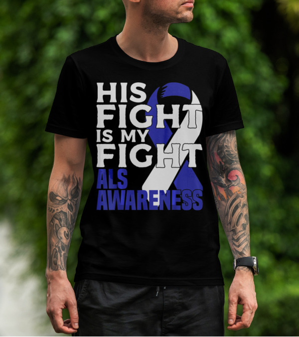 His Fight Is My Fight ALS Awareness Blue T-Shirt
