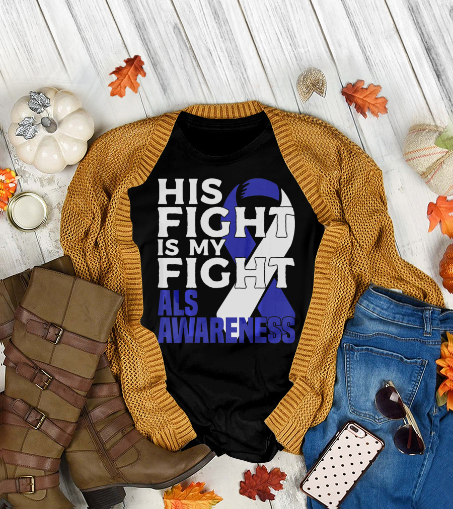 His Fight Is My Fight ALS Awareness Blue T-Shirt