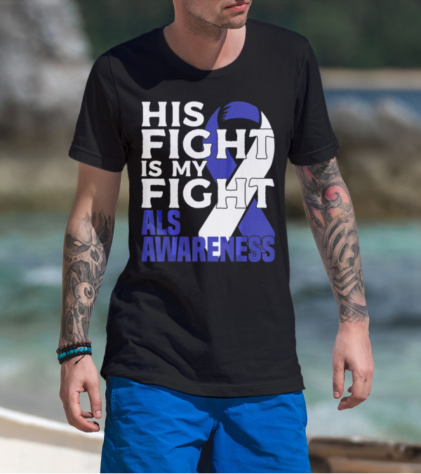 His Fight Is My Fight ALS Awareness Blue T-Shirt