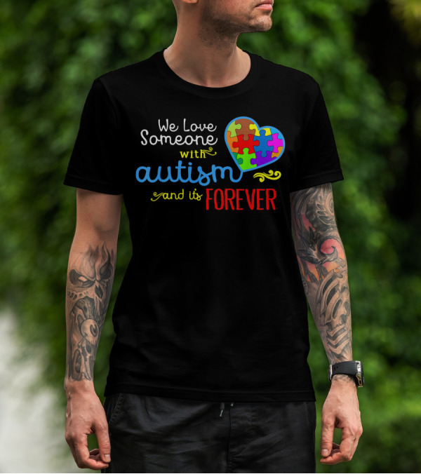 We Love Someone With Autism And It's Forever T-Shirt