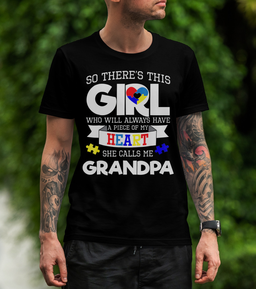 So There's This Girl Who Will Always Have A Piece Of My Heart She Calls Me Grandpa Autism Awareness T-Shirt