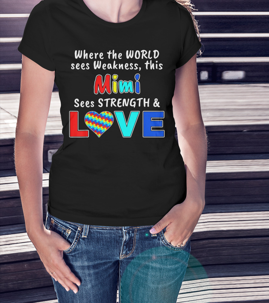 Where The World Sees Weakness This Mimi Sees Strength And Love T-Shirt