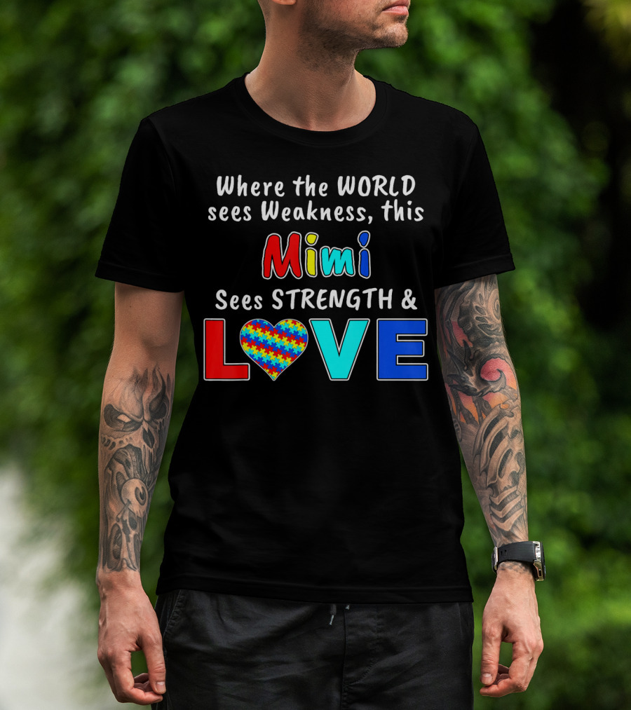 Where The World Sees Weakness This Mimi Sees Strength And Love T-Shirt