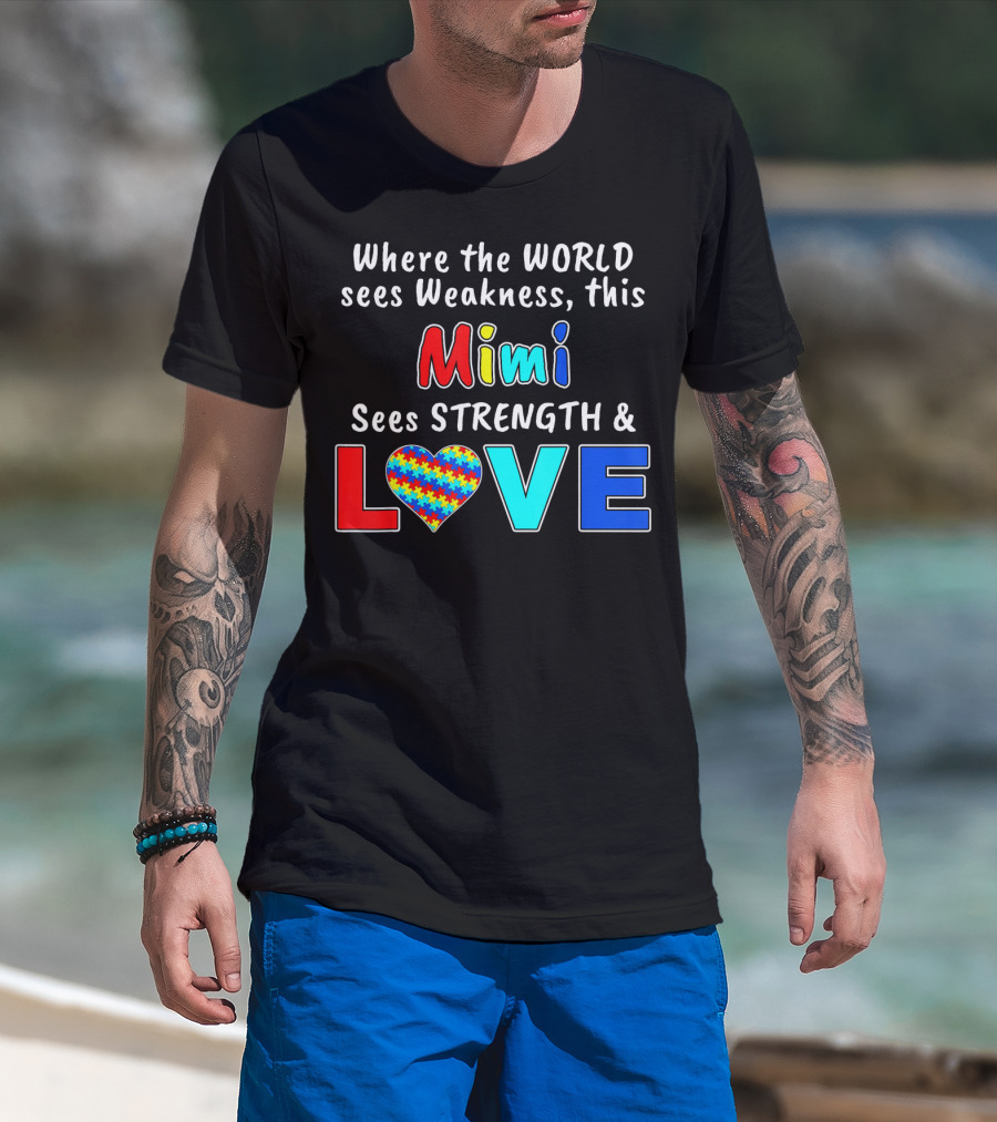 Where The World Sees Weakness This Mimi Sees Strength And Love T-Shirt