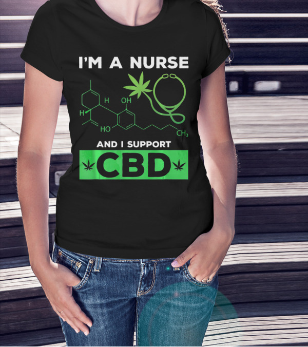 I'm A Nurse And I Support CBD T-Shirt